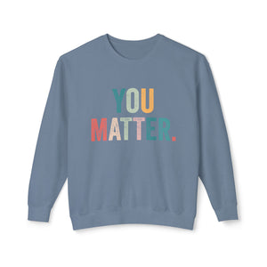 You Matter Sweatshirt You Matter Sweatshirt