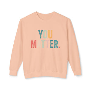 You Matter Sweatshirt You Matter Sweatshirt