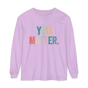 You Matter Long Sleeve T-Shirt You Matter Long Sleeve T-Shirt