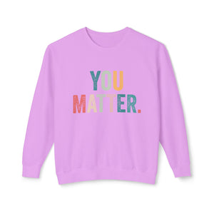 You Matter Sweatshirt You Matter Sweatshirt
