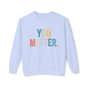 You Matter Sweatshirt You Matter Sweatshirt