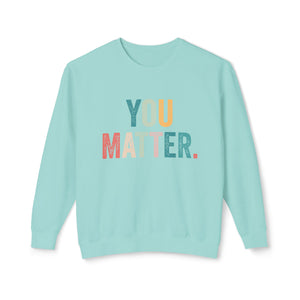 You Matter Sweatshirt You Matter Sweatshirt