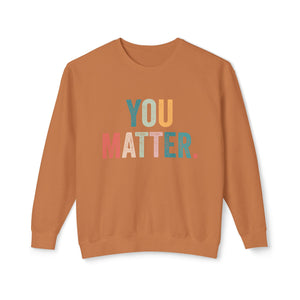 You Matter Sweatshirt You Matter Sweatshirt