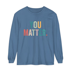 You Matter Long Sleeve T-Shirt You Matter Long Sleeve T-Shirt