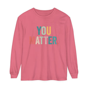 You Matter Long Sleeve T-Shirt You Matter Long Sleeve T-Shirt