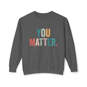 You Matter Sweatshirt You Matter Sweatshirt