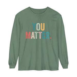 You Matter Long Sleeve T-Shirt You Matter Long Sleeve T-Shirt