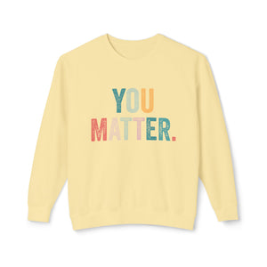 You Matter Sweatshirt You Matter Sweatshirt