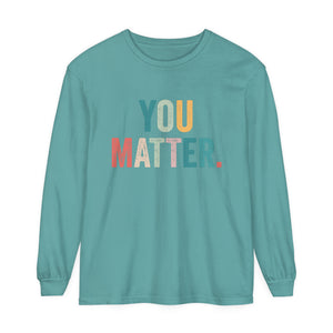 You Matter Long Sleeve T-Shirt You Matter Long Sleeve T-Shirt