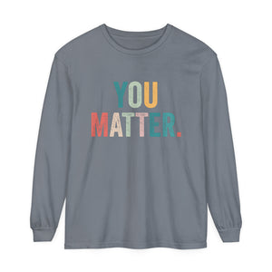 You Matter Long Sleeve T-Shirt You Matter Long Sleeve T-Shirt