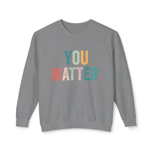 You Matter Sweatshirt You Matter Sweatshirt