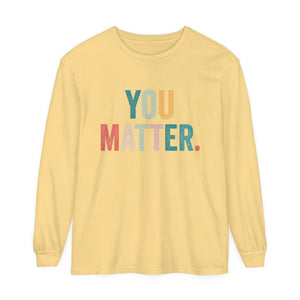 You Matter Long Sleeve T-Shirt You Matter Long Sleeve T-Shirt