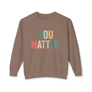 You Matter Sweatshirt You Matter Sweatshirt