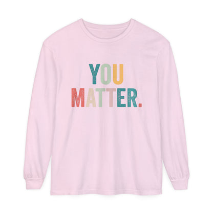 You Matter Long Sleeve T-Shirt