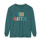 You Matter Long Sleeve T-Shirt