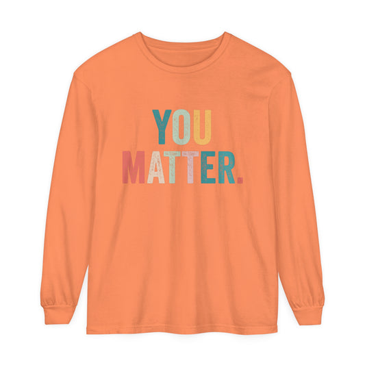 You Matter Long Sleeve T-Shirt