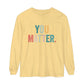 You Matter Long Sleeve T-Shirt