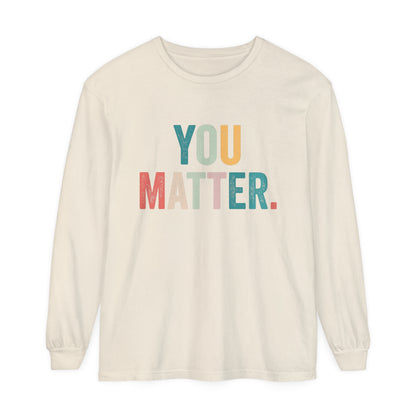 You Matter Long Sleeve T-Shirt