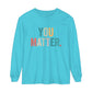 You Matter Long Sleeve T-Shirt